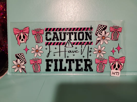 Caution No Filter 1477